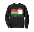 Hello 90 Year Old Birthday Sweatshirt - Fun Novelty Design for Adults - T-Shirt, Sweatshirt, Hoodie