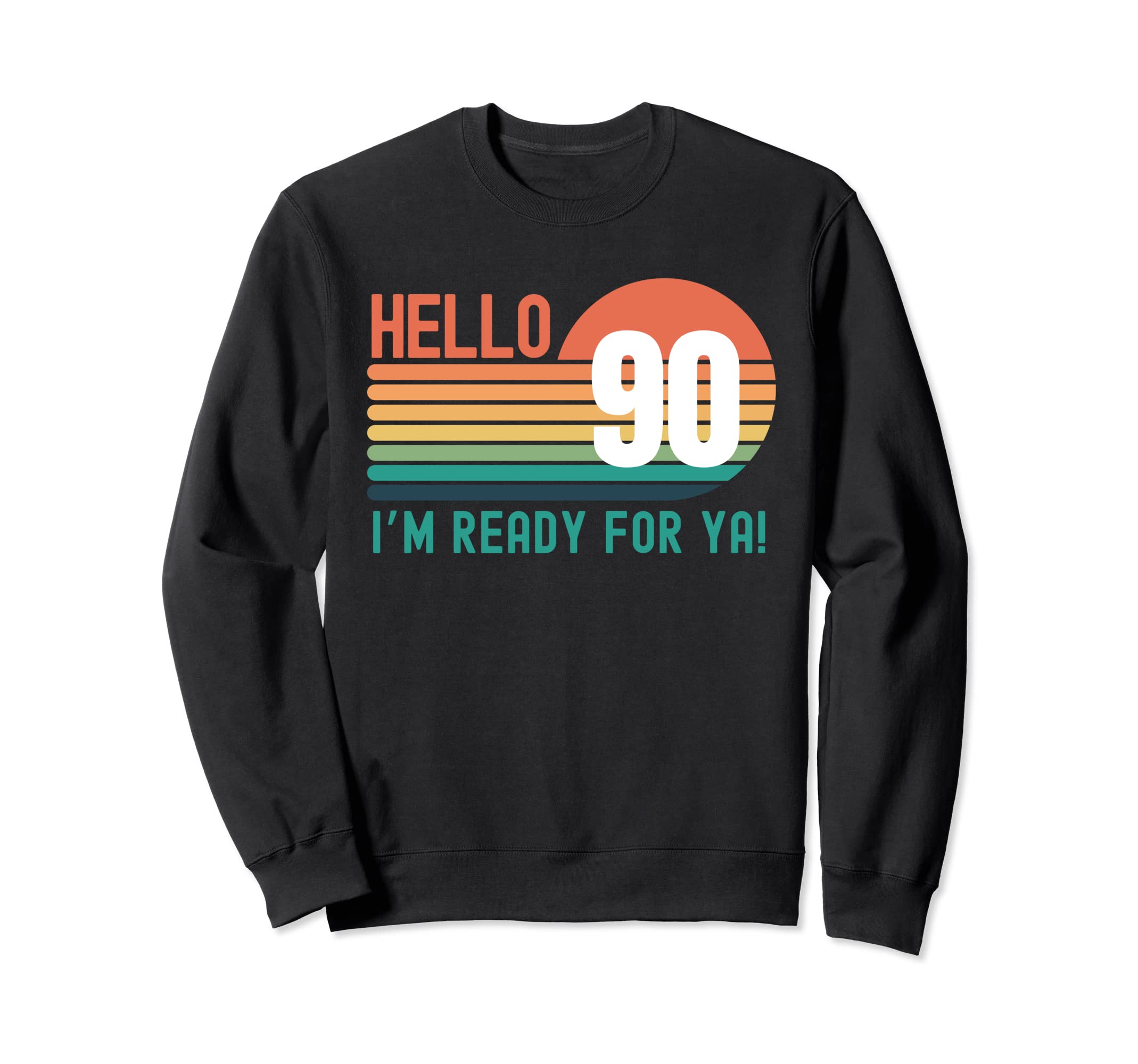 Hello 90 Year Old Birthday Sweatshirt - Fun Novelty Design for Adults - T-Shirt, Sweatshirt, Hoodie