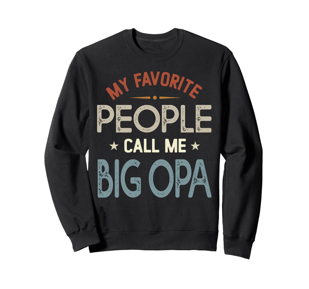 My Favorite People Call Me Big Opa Sweatshirt - Unique Graphic for Adults - T-Shirt, Sweatshirt, Hoodie