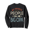 My Favorite People Call Me Big Opa Sweatshirt - Unique Graphic for Adults - T-Shirt, Sweatshirt, Hoodie