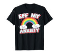 Eff My Anxiety Mental Health Awareness T-Shirt - Novelty Apparel for Adults - T-Shirt, Sweatshirt, Hoodie