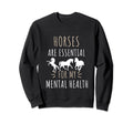 Horses Are My Mental Health Horses Sweatshirt - Graphic Print for Adults - T-Shirt, Sweatshirt, Hoodie