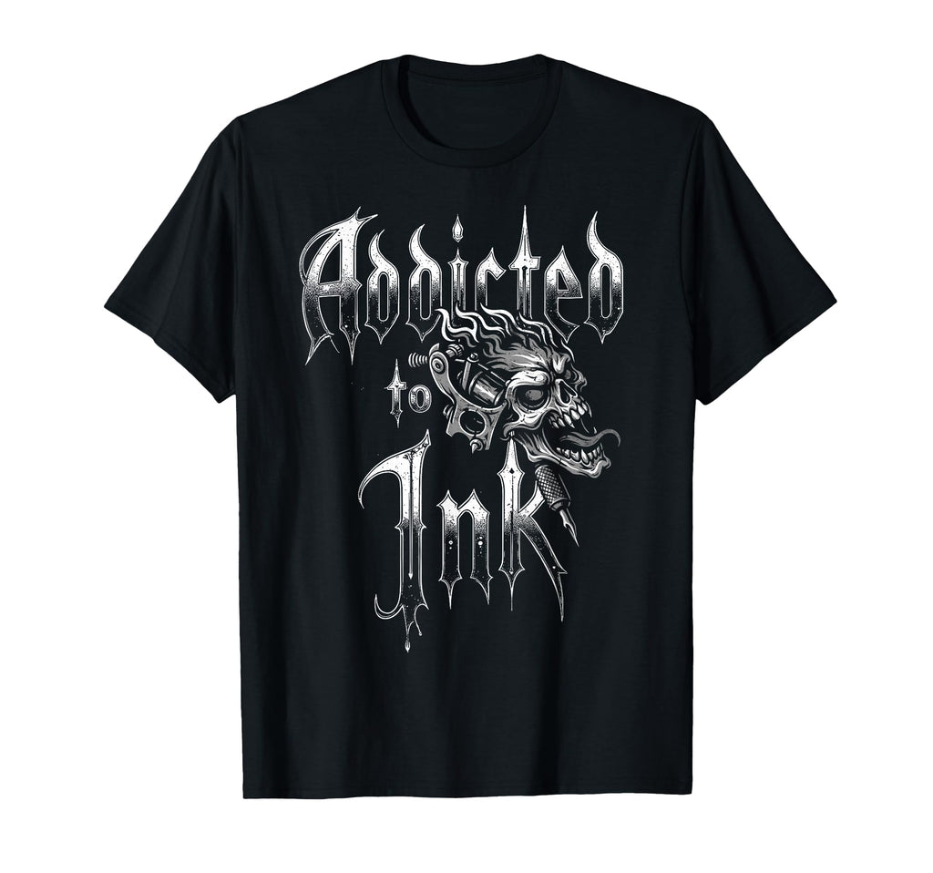 Addicted To Ink Tattoo Artist T-Shirt - Casual Everyday Wear for Adults - T-Shirt, Sweatshirt, Hoodie