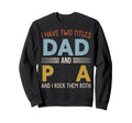 I Have Two Titles Dad And Pa Sweatshirt - Aesthetic Graphic Men Women - T-Shirt, Sweatshirt, Hoodie