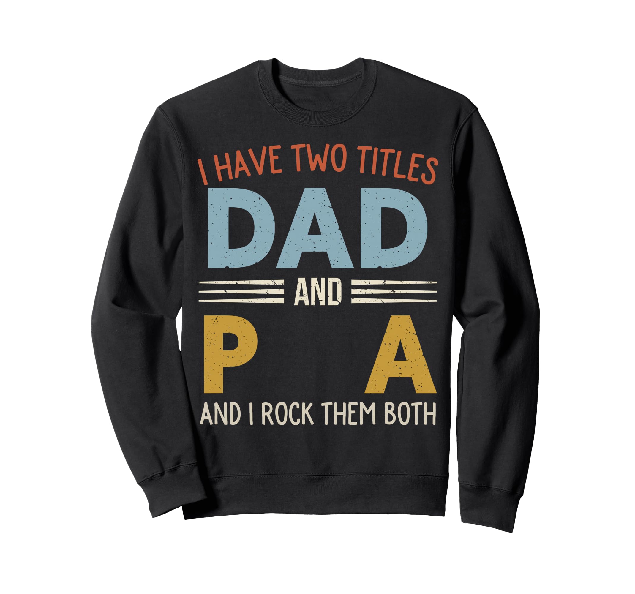 I Have Two Titles Dad And Pa Sweatshirt - Aesthetic Graphic Men Women - T-Shirt, Sweatshirt, Hoodie