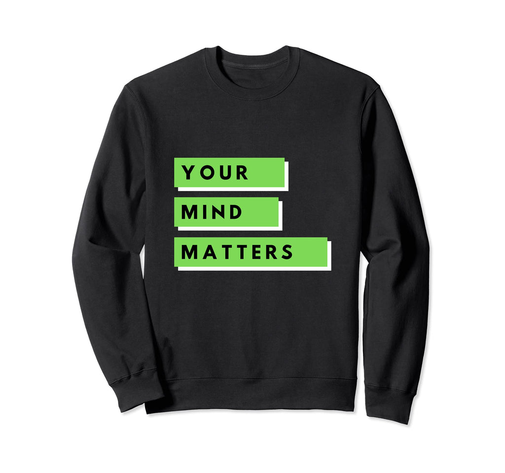 Your Mind Matters Mental Health Sweatshirt - Minimalist Print Unisex - T-Shirt, Sweatshirt, Hoodie