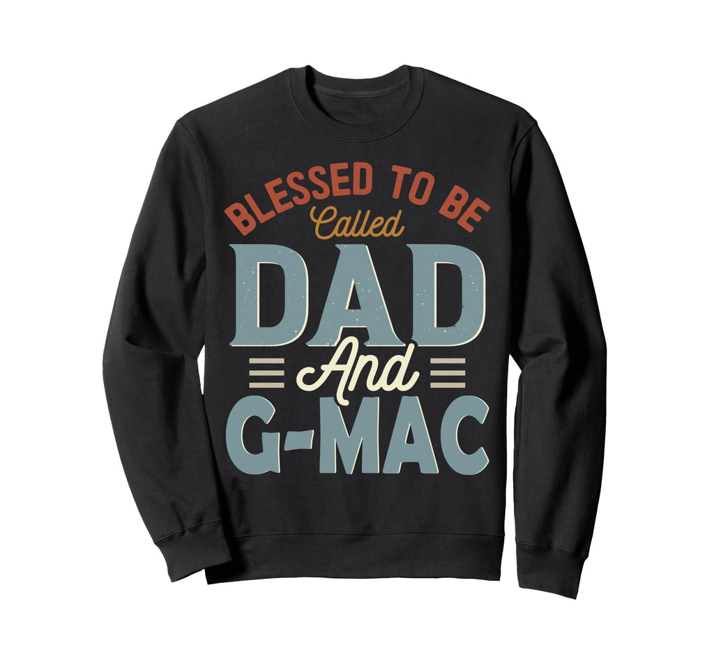 Blessed To Be Called Dad And G Mac Sweatshirt - Streetwear Style Unisex - T-Shirt, Sweatshirt, Hoodie