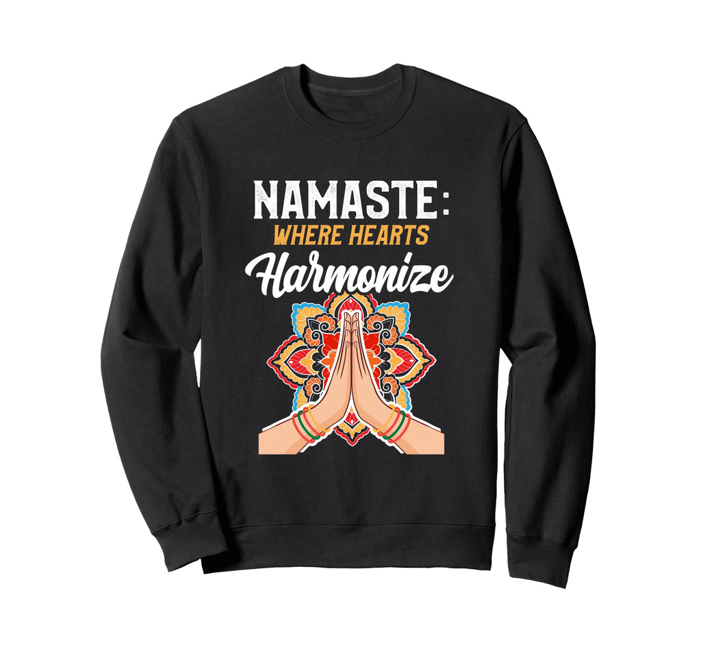 Namaste Where Hearts Harmonize Sweatshirt - Casual Everyday Wear Men Women - T-Shirt, Sweatshirt, Hoodie