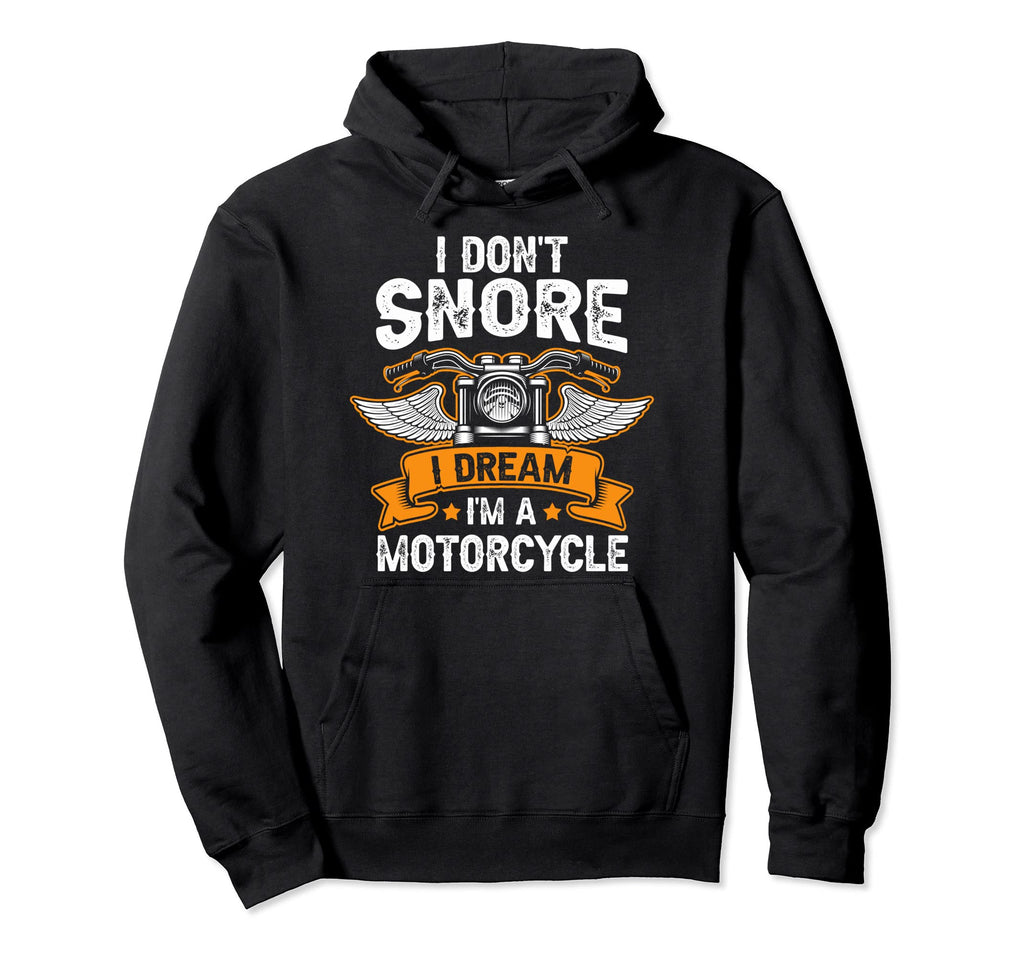 I Dont Snore I Dream Im Motorcycle Funny Hoodie - Custom Art Print Unisex - T-Shirt, Sweatshirt, Hoodie