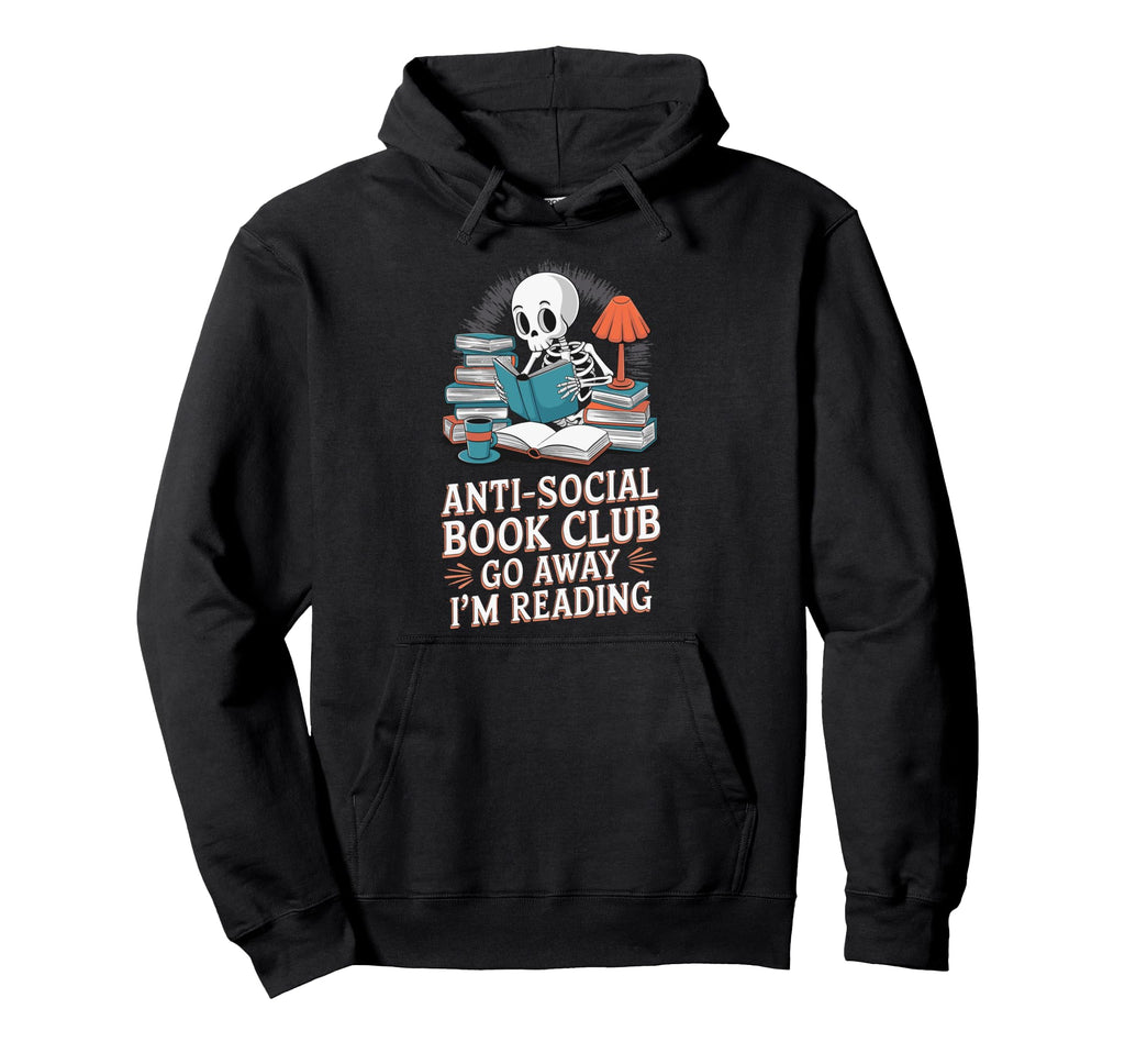 Anti Social Book Club Go Away Im Reading Hoodie - Trendy Graphic Unisex - T-Shirt, Sweatshirt, Hoodie