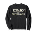 Meditation Is My Superpower Sweatshirt - Custom Art Print for Adults - T-Shirt, Sweatshirt, Hoodie
