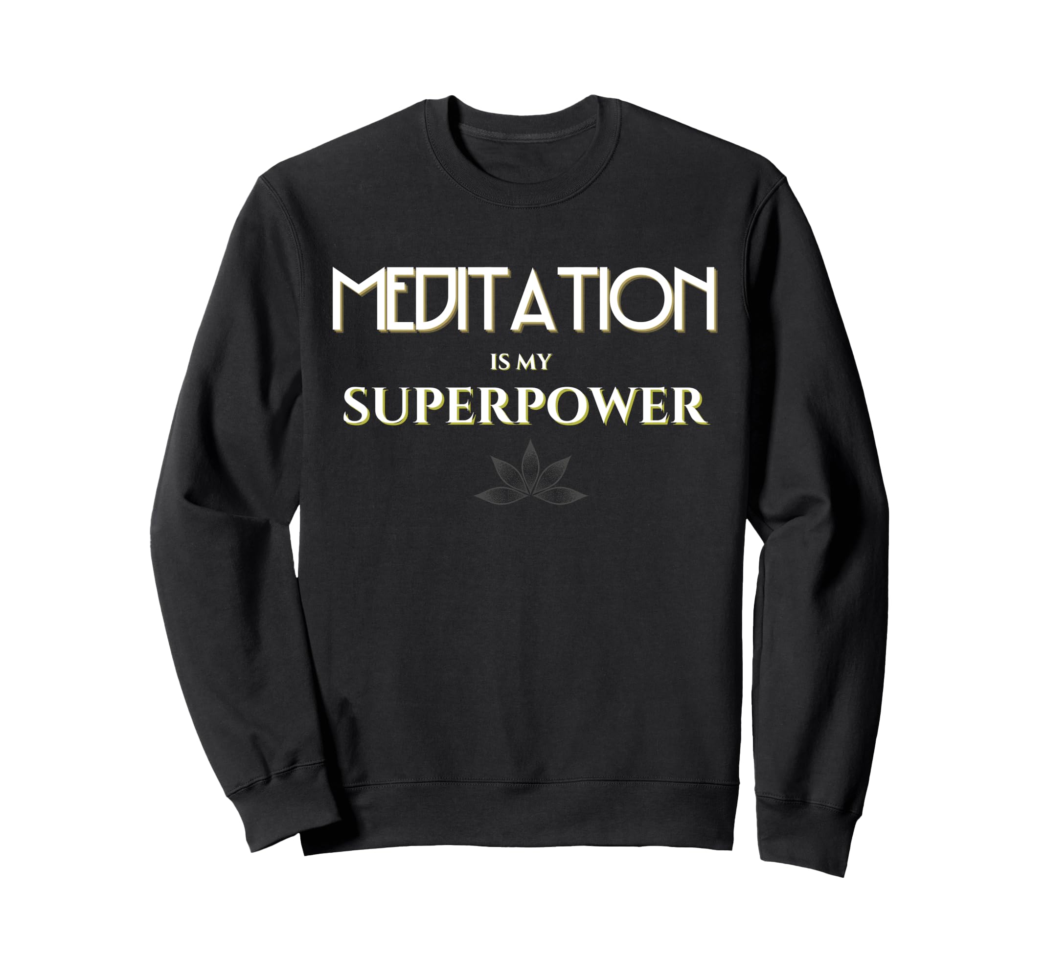 Meditation Is My Superpower Sweatshirt - Custom Art Print for Adults - T-Shirt, Sweatshirt, Hoodie