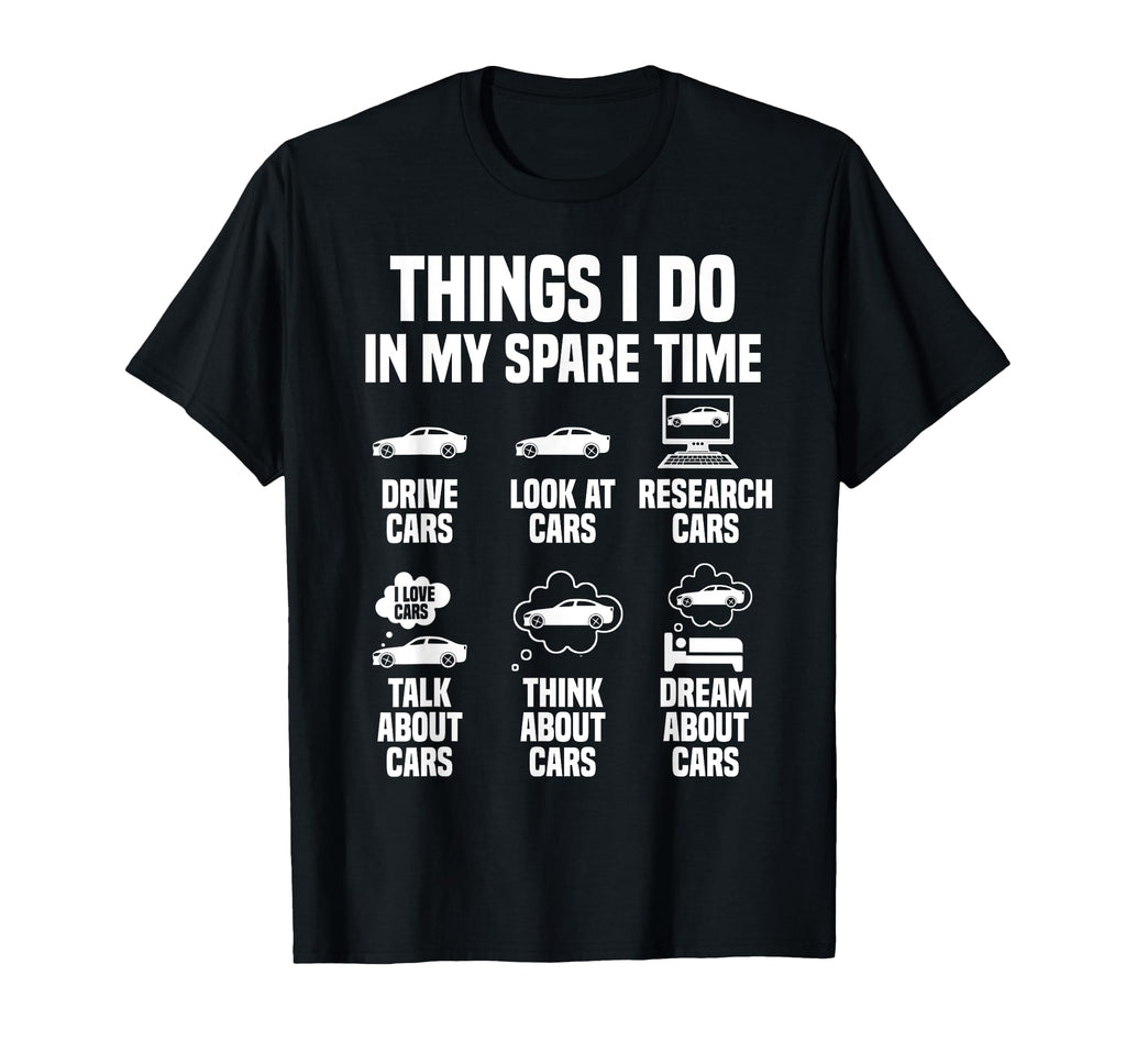 Things I Do My Spare Time Cars Funny T-Shirt - Custom Art Print Men Women - T-Shirt, Sweatshirt, Hoodie