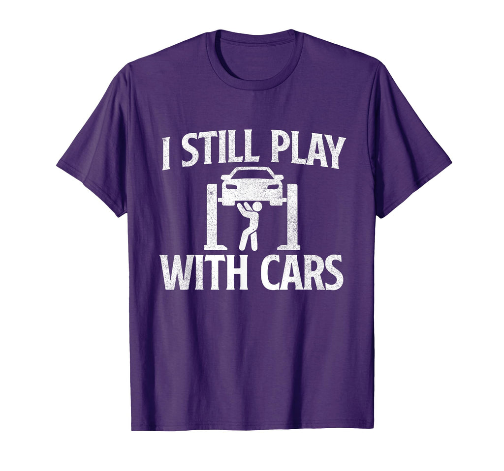 I Still Play Cars Mechanic Car Lover T-Shirt - Streetwear Style Men Women - T-Shirt, Sweatshirt, Hoodie