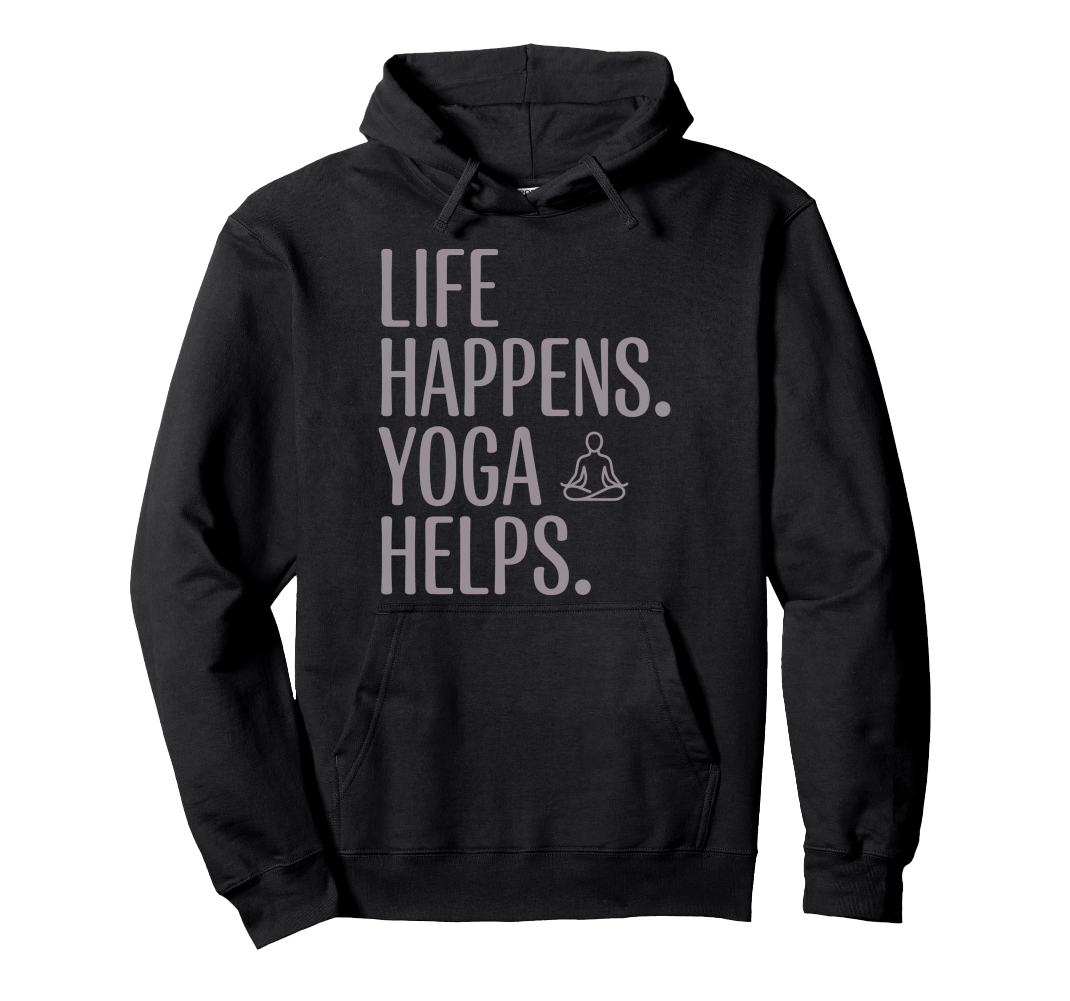 Funny Life Happens Yoga Helps Meditation Hoodie - Streetwear Style Unisex - T-Shirt, Sweatshirt, Hoodie