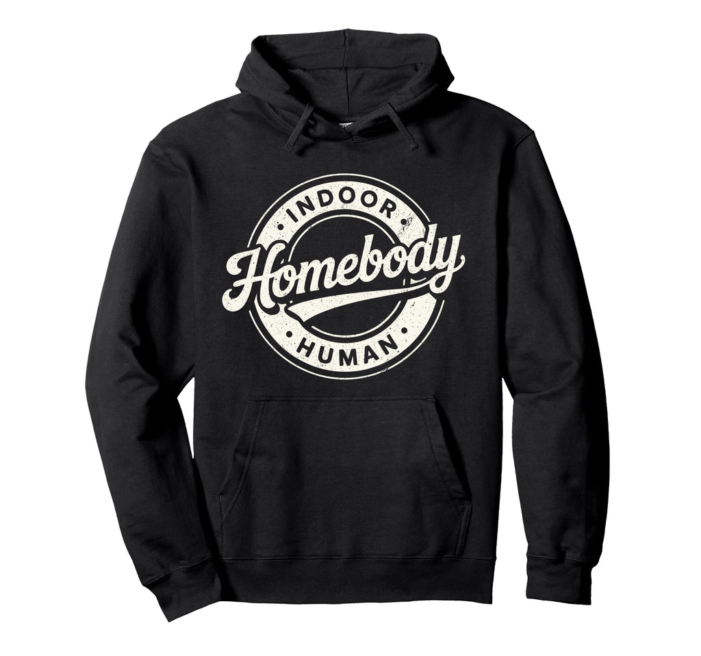 Homebody Indoor Human Antisocial Hoodie - Casual Everyday Wear Men Women - T-Shirt, Sweatshirt, Hoodie