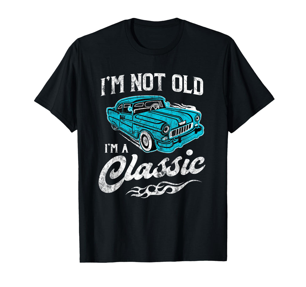 Im Not Old Im Funny 1950S Car Lover T-Shirt - Novelty Apparel Men Women - T-Shirt, Sweatshirt, Hoodie