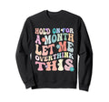 Hold Month Let Me Overthink This Sweatshirt - Graphic Print for Adults - T-Shirt, Sweatshirt, Hoodie