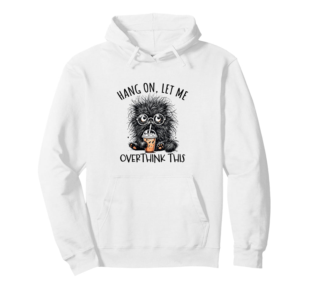 Hang Let Me Overthink This Fluffy Hoodie - Minimalist Print Men Women - T-Shirt, Sweatshirt, Hoodie