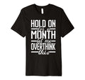 Hold Month Let Me Overthink This T-Shirt - Unique Graphic for Adults - T-Shirt, Sweatshirt, Hoodie