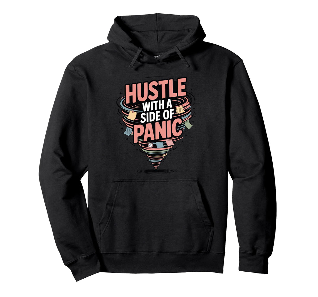 Hustle Side Panic Funny Anxious Hoodie - Custom Art Print Unisex - T-Shirt, Sweatshirt, Hoodie