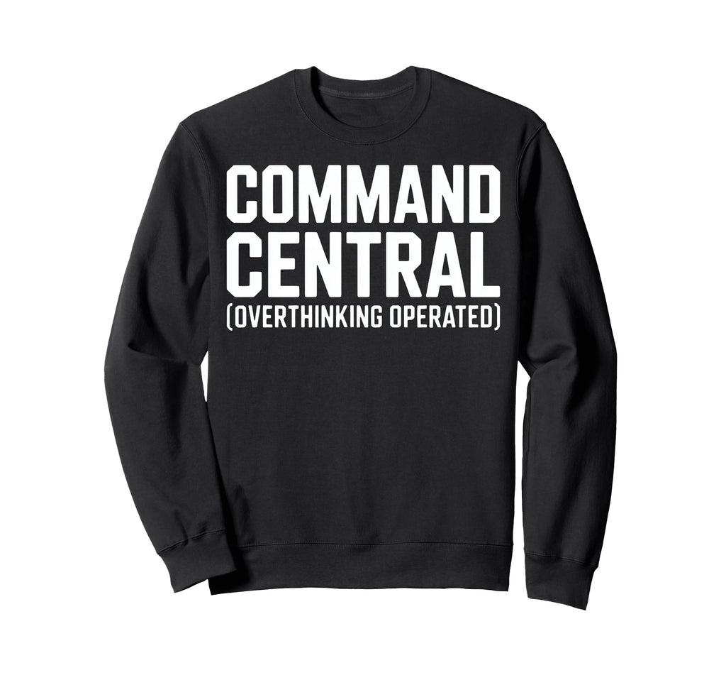 Command Central Overthinking Operated Sweatshirt - Unique Graphic Unisex - T-Shirt, Sweatshirt, Hoodie
