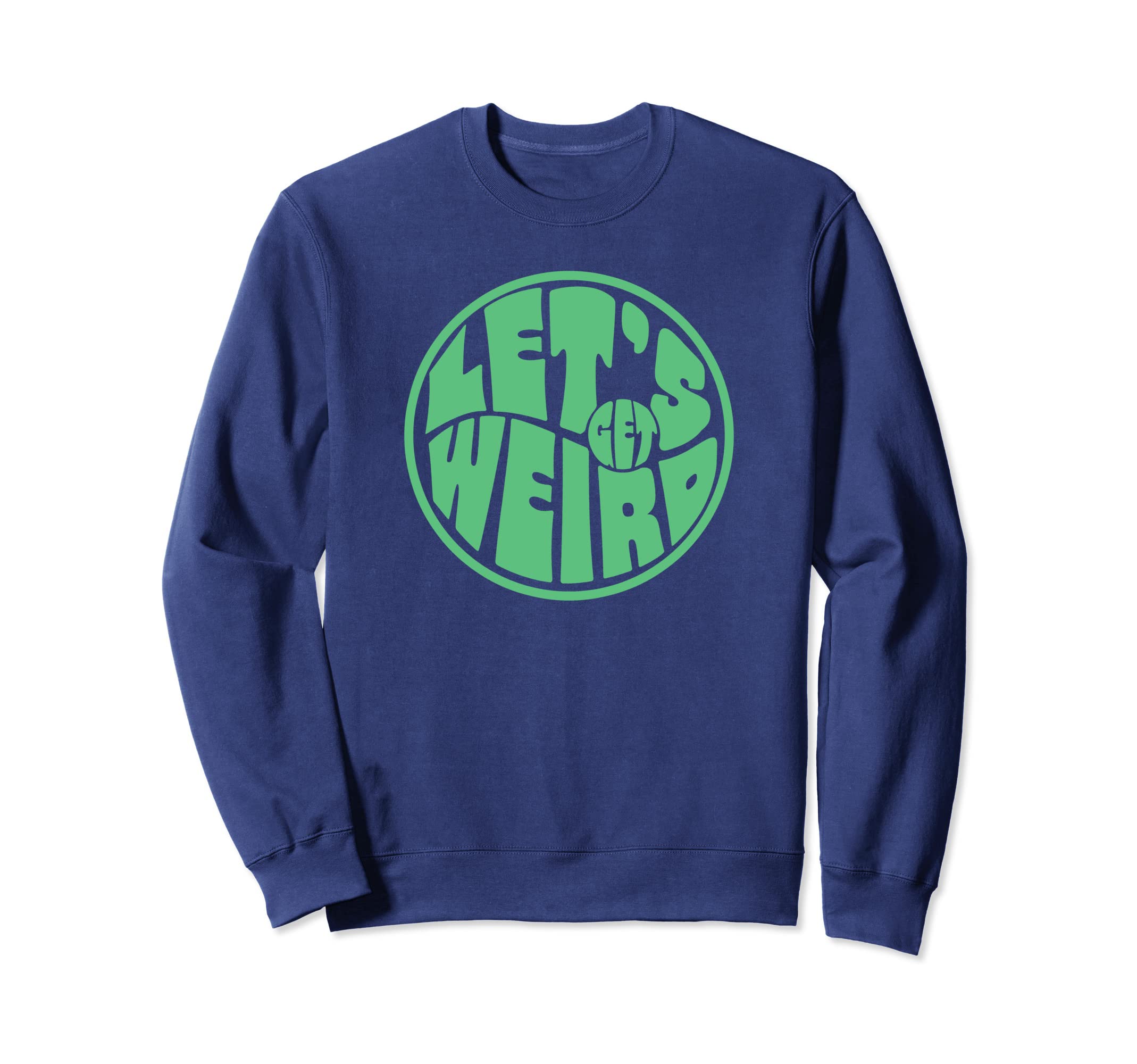 Lets Get Weird Funny 60S Sweatshirt - Streetwear Style Men Women - T-Shirt, Sweatshirt, Hoodie