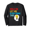 Funny Overthink Overthinker Hold Let Me T-Shirt - Graphic Print Men Women - T-Shirt, Sweatshirt, Hoodie
