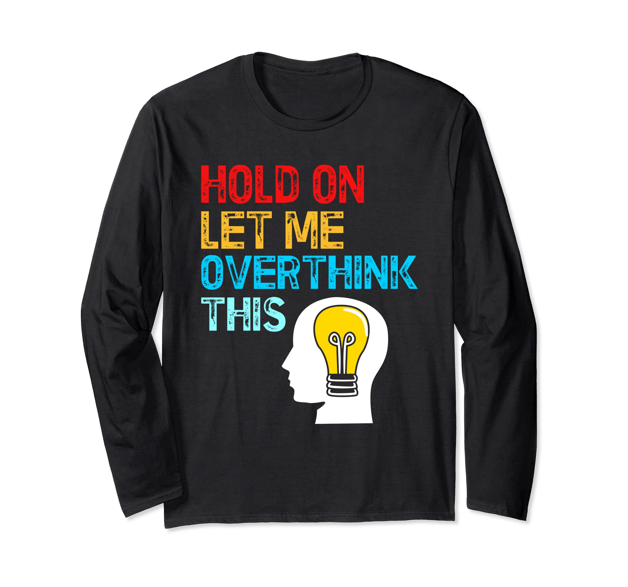 Funny Overthink Overthinker Hold Let Me T-Shirt - Graphic Print Men Women - T-Shirt, Sweatshirt, Hoodie