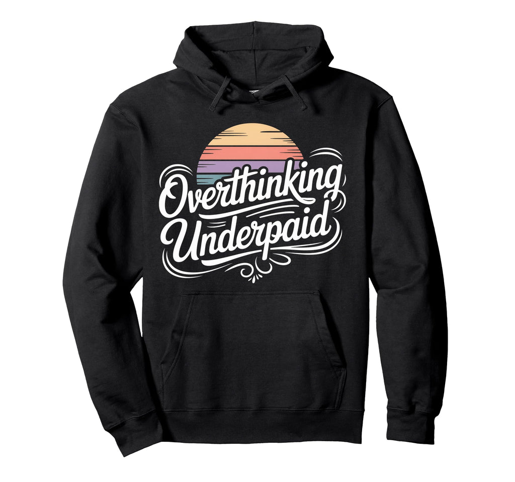 Overthinking Underpaid Employee Stress Hoodie - Fun Novelty Design Unisex - T-Shirt, Sweatshirt, Hoodie