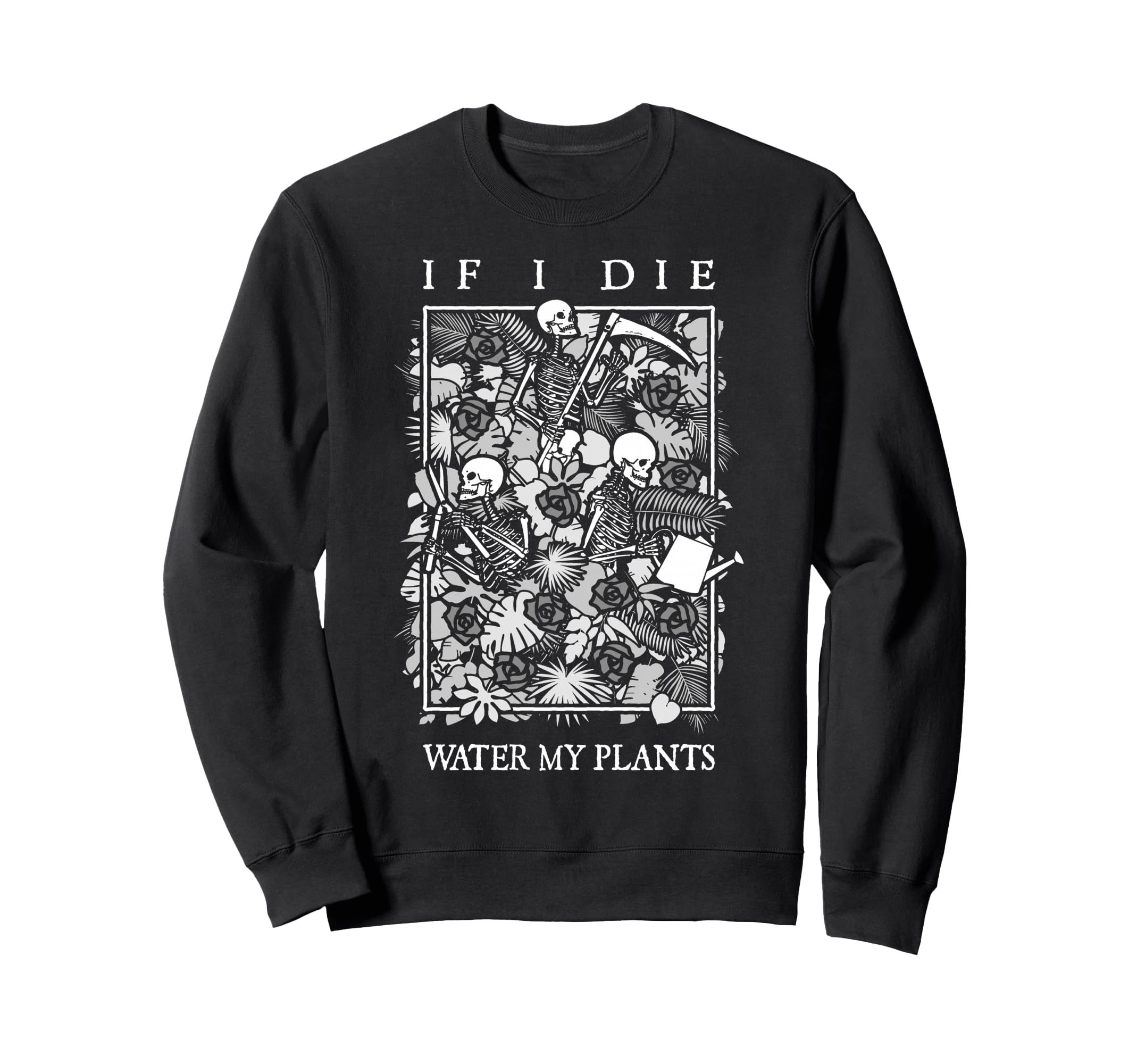 If I Die Water My Plants Skull Sweatshirt - Trendy Graphic Men Women - T-Shirt, Sweatshirt, Hoodie
