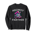Meowdy Partner Funny Cat Cowboy Sweatshirt - Fun Novelty Design Unisex - T-Shirt, Sweatshirt, Hoodie