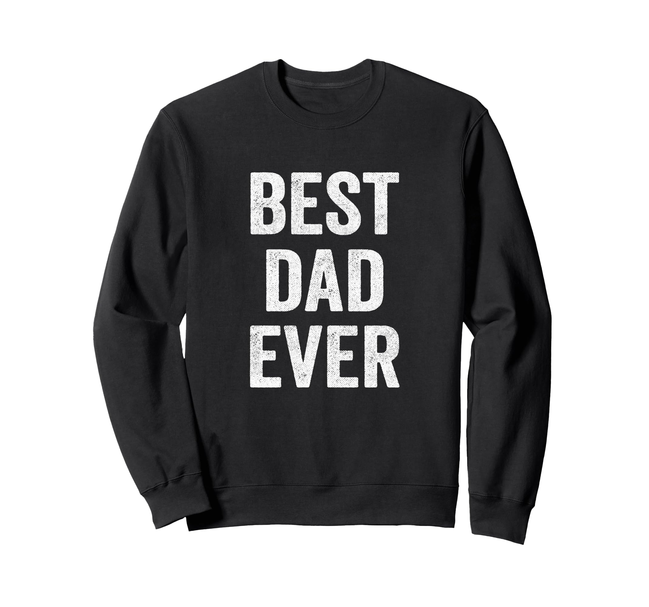 Best Dad Ever Fathers Day Funny Sweatshirt - Minimalist Print Men Women - T-Shirt, Sweatshirt, Hoodie