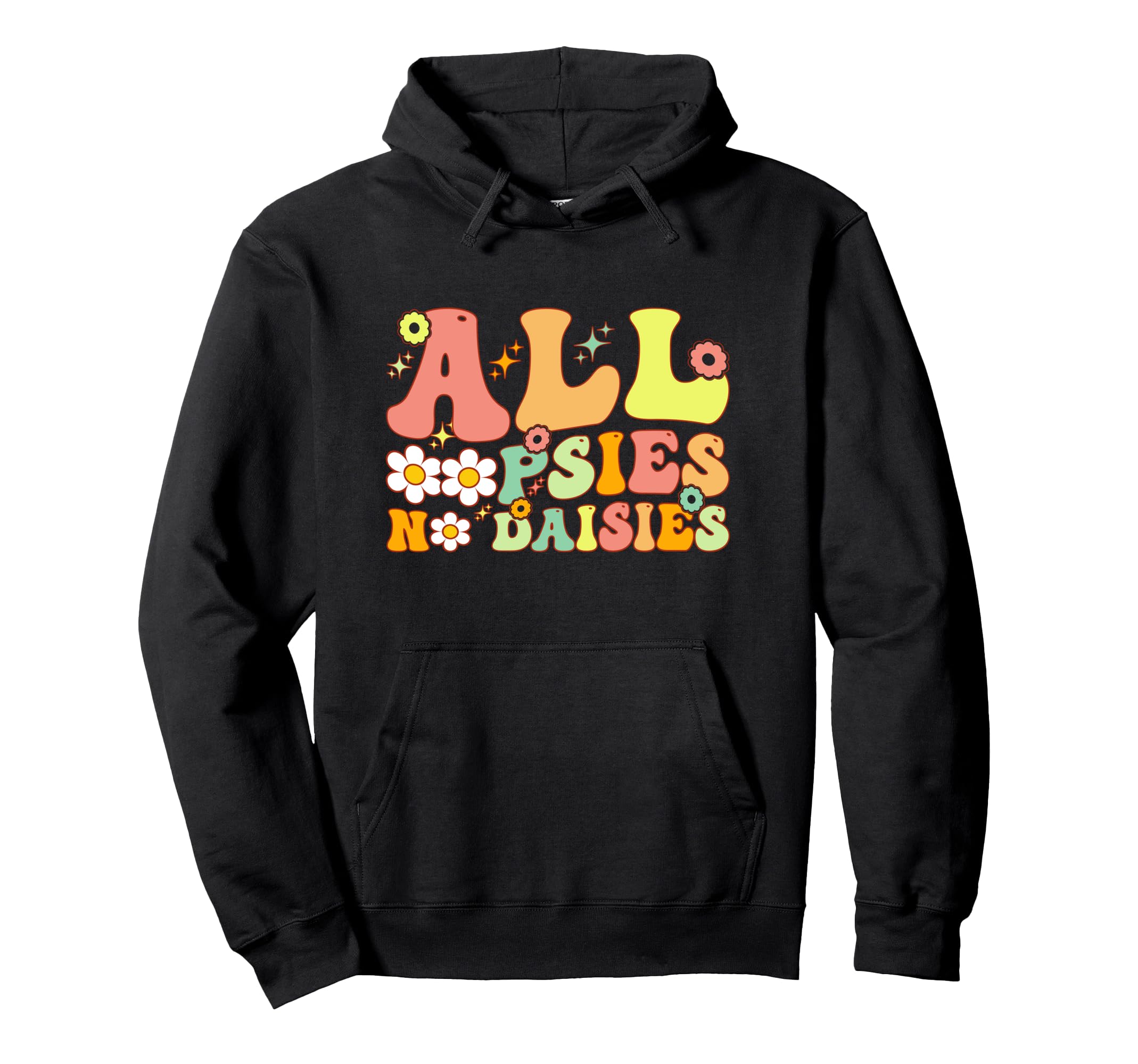 All Oopsies No Daisies Funny Joke And Hoodie - Minimalist Print for Adults - T-Shirt, Sweatshirt, Hoodie