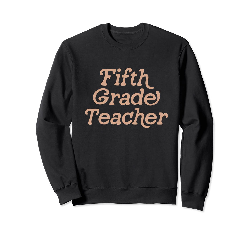Fifth Grade Teacher Back To Sweatshirt - Fun Novelty Design Men Women - T-Shirt, Sweatshirt, Hoodie