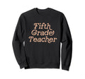 Fifth Grade Teacher Back To Sweatshirt - Fun Novelty Design Men Women - T-Shirt, Sweatshirt, Hoodie