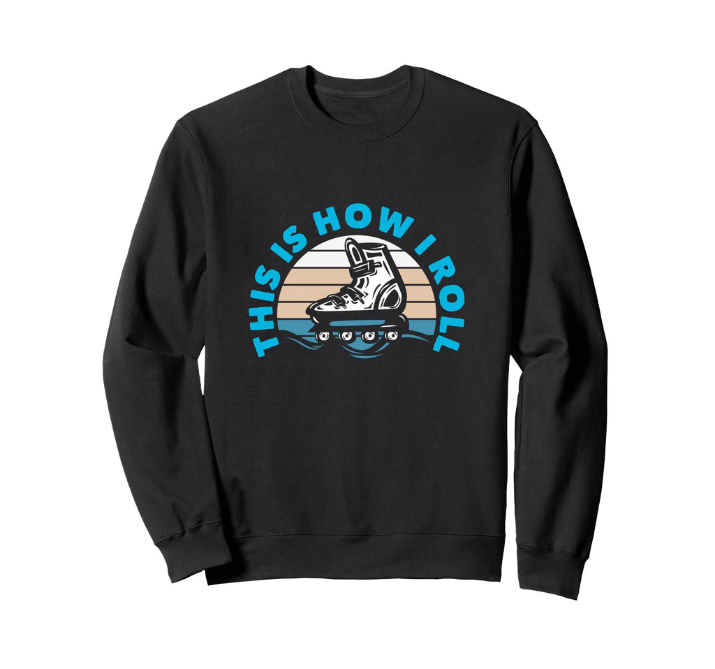This Is How I Roll Roller Blading Sweatshirt - Aesthetic Graphic Men Women - T-Shirt, Sweatshirt, Hoodie