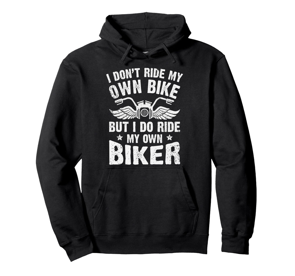 I Dont Ride My Own Bike But I Do Ride My Hoodie - Unique Graphic Unisex - T-Shirt, Sweatshirt, Hoodie