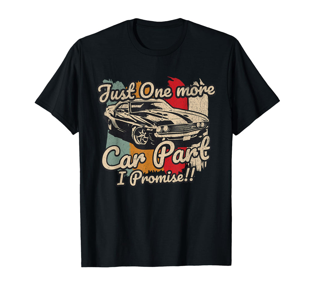 Muscle Car Just One More Car Part I T-Shirt - Streetwear Style Men Women - T-Shirt, Sweatshirt, Hoodie