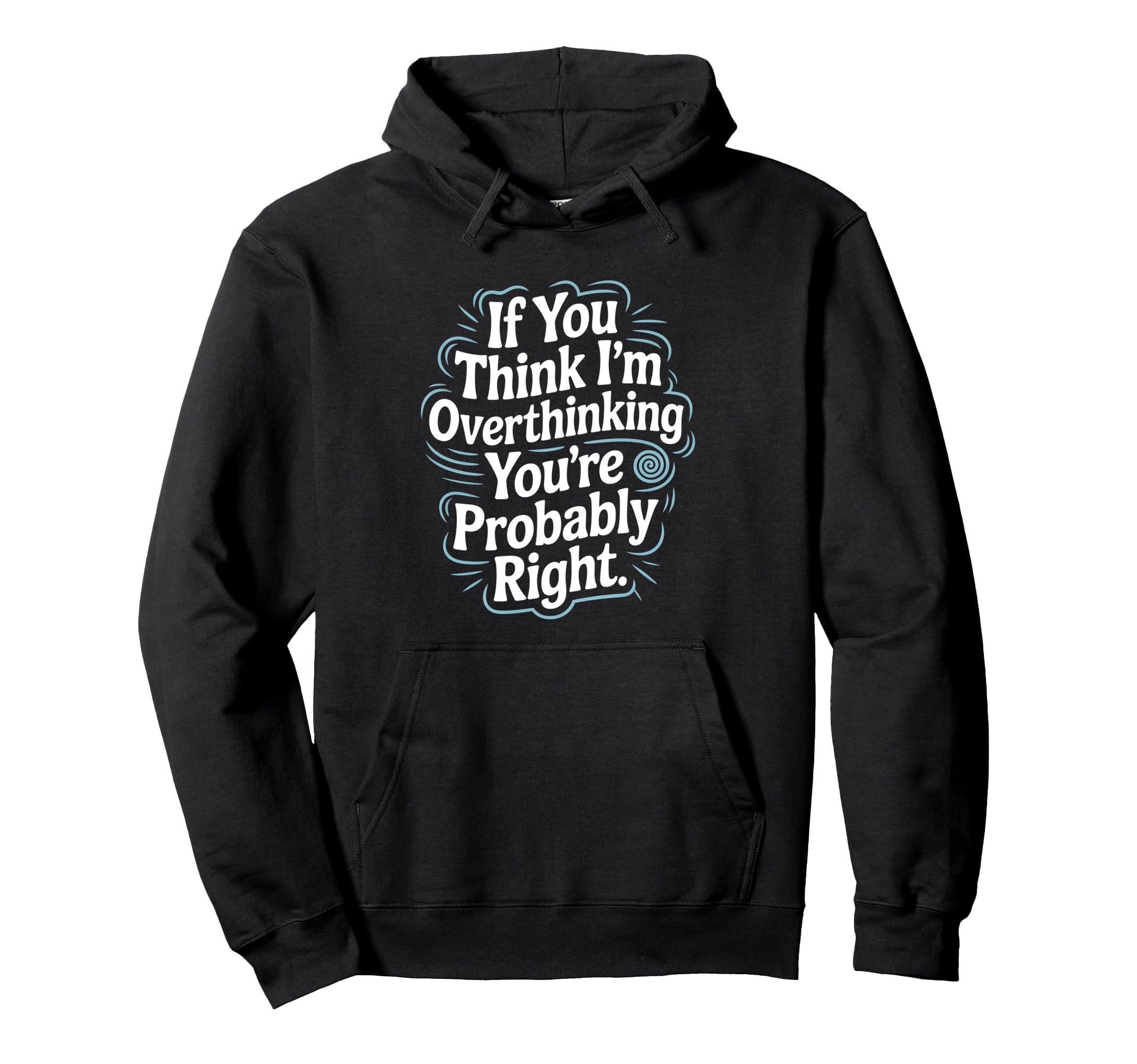 If You Think Im Overthinking Youre Hoodie - Unique Graphic for Adults - T-Shirt, Sweatshirt, Hoodie