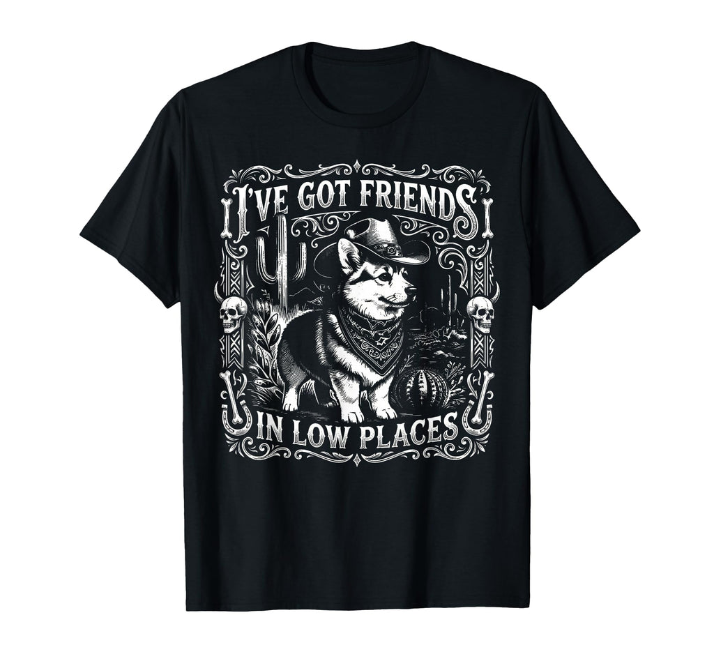 Funny Western Dog Ive Got Friends Low T-Shirt - Fun Novelty Design Unisex - T-Shirt, Sweatshirt, Hoodie