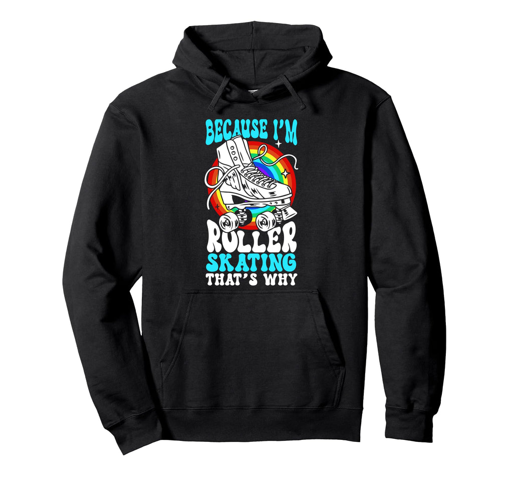 Roller Skating Skate 1970S Because Im Hoodie - Custom Art Print Men Women - T-Shirt, Sweatshirt, Hoodie