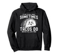 Its Ok To Fall Apart Sometimes Tacos Hoodie - Streetwear Style Men Women - T-Shirt, Sweatshirt, Hoodie