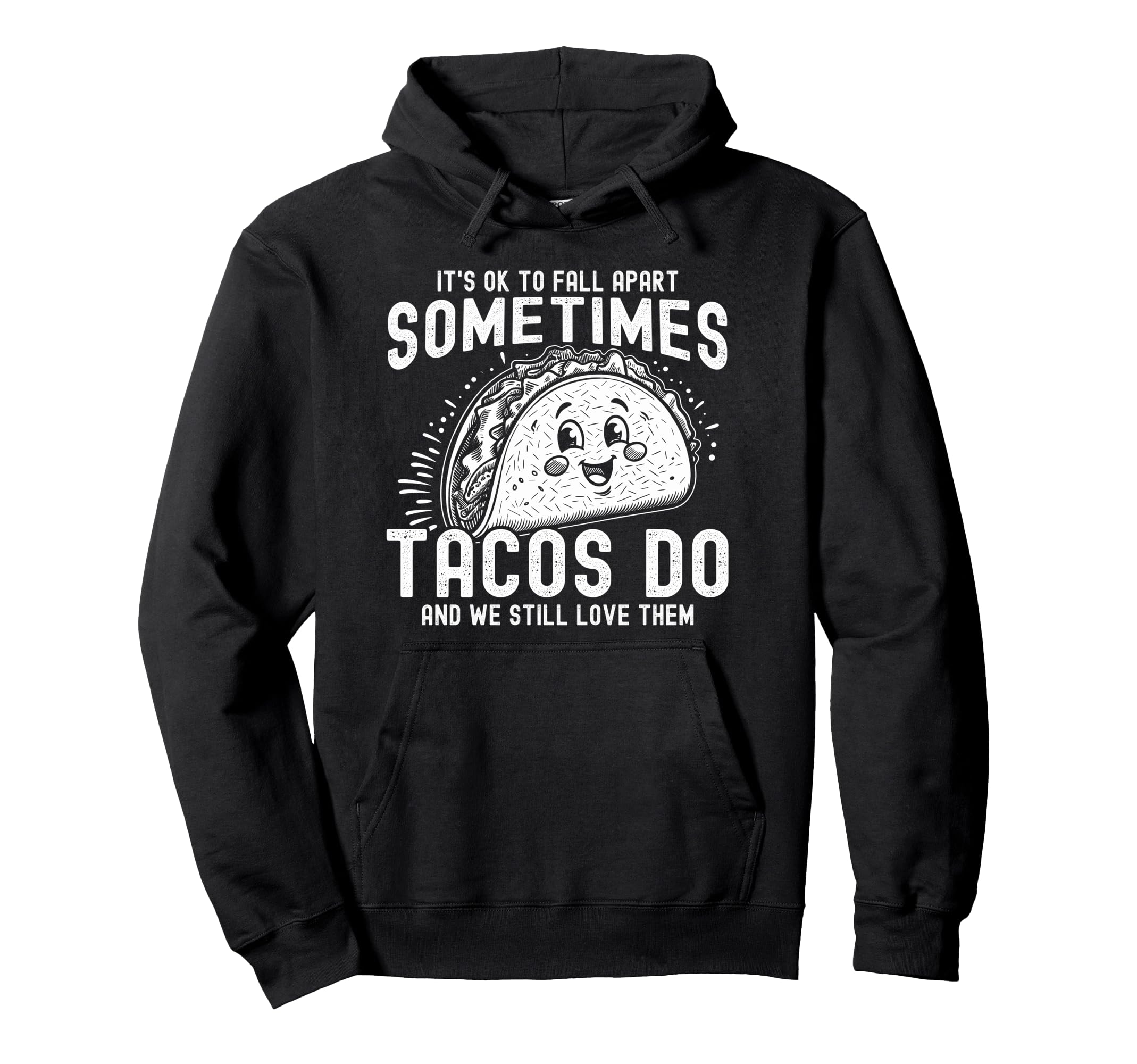 Its Ok To Fall Apart Sometimes Tacos Hoodie - Streetwear Style Men Women - T-Shirt, Sweatshirt, Hoodie