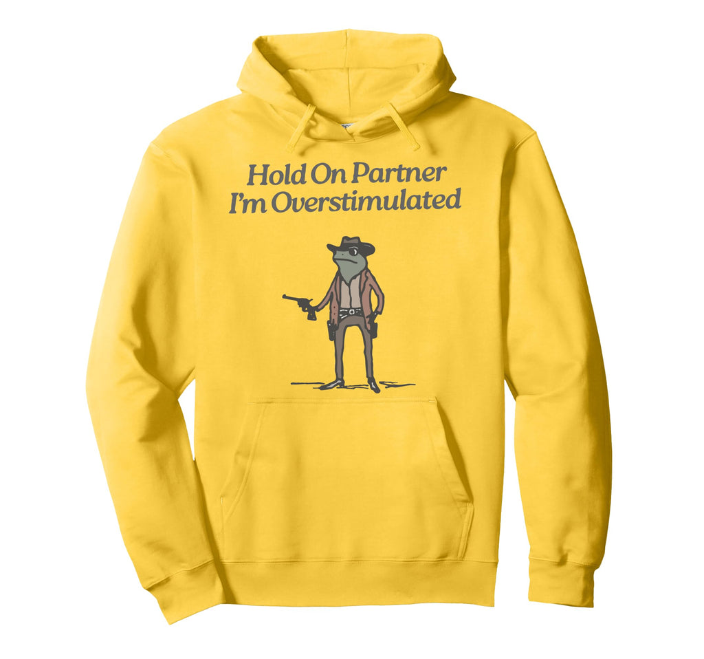 Hold Partner Im Overstimulated Cowboy Hoodie - Aesthetic Graphic Men Women - T-Shirt, Sweatshirt, Hoodie