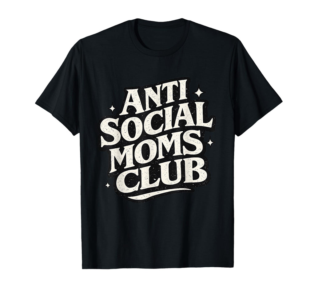 Anti Social Moms Club Funny T-Shirt - Aesthetic Graphic for Adults - T-Shirt, Sweatshirt, Hoodie