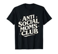 Anti Social Moms Club Funny T-Shirt - Aesthetic Graphic for Adults - T-Shirt, Sweatshirt, Hoodie