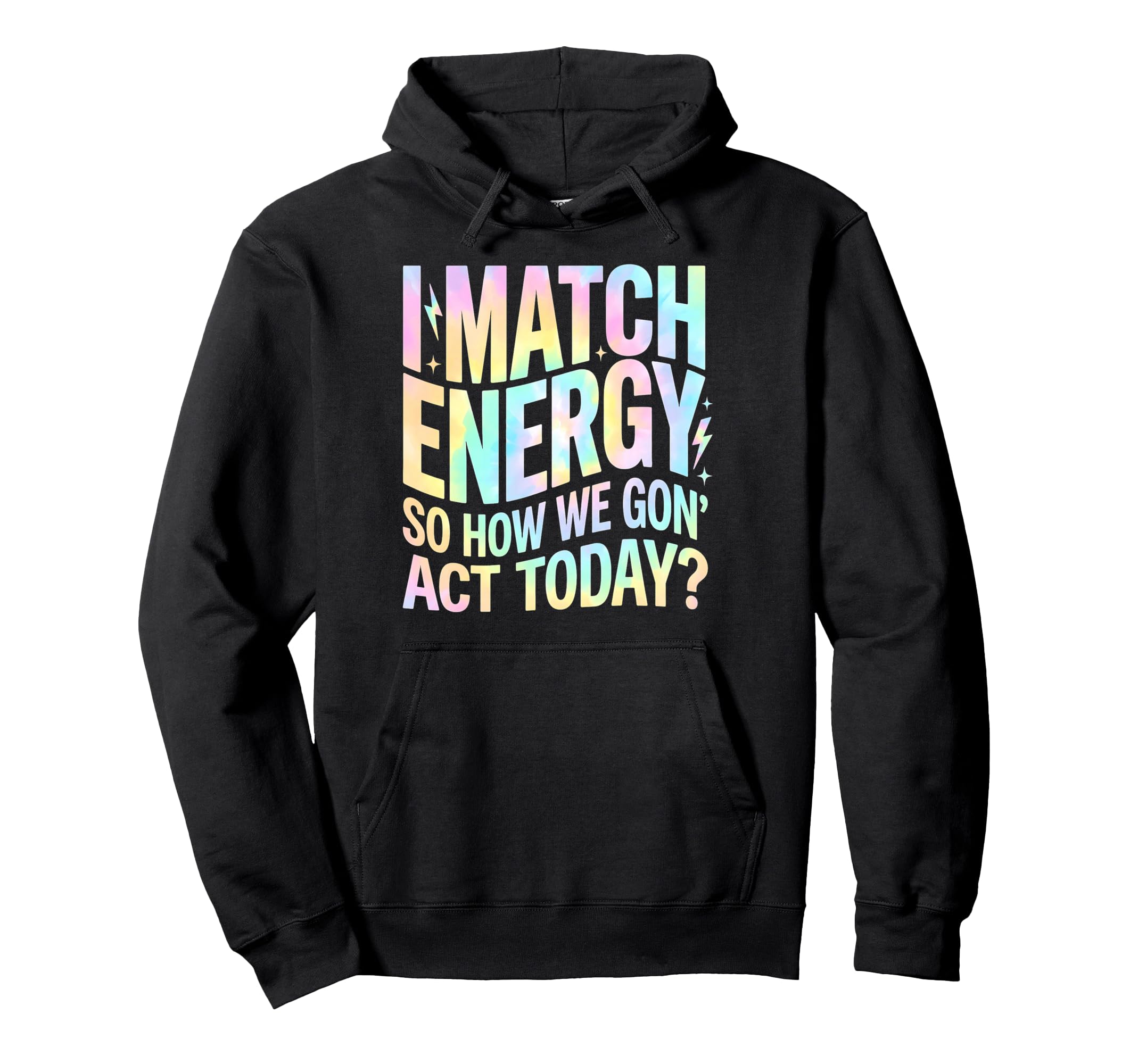 I Match Energy So How We Gone Act Hoodie - Aesthetic Graphic for Adults - T-Shirt, Sweatshirt, Hoodie