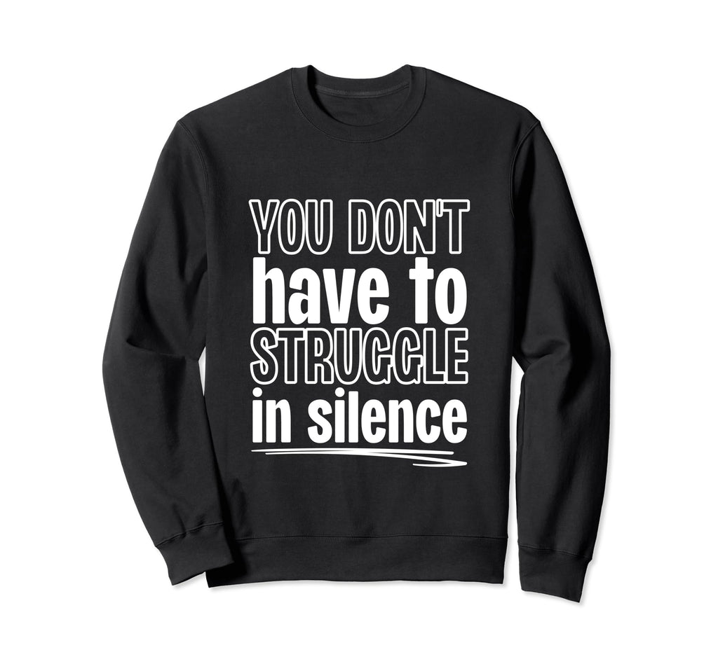 You Dont Have To Struggle Silence Sweatshirt - Trendy Graphic Unisex - T-Shirt, Sweatshirt, Hoodie