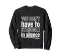 You Dont Have To Struggle Silence Sweatshirt - Trendy Graphic Unisex - T-Shirt, Sweatshirt, Hoodie